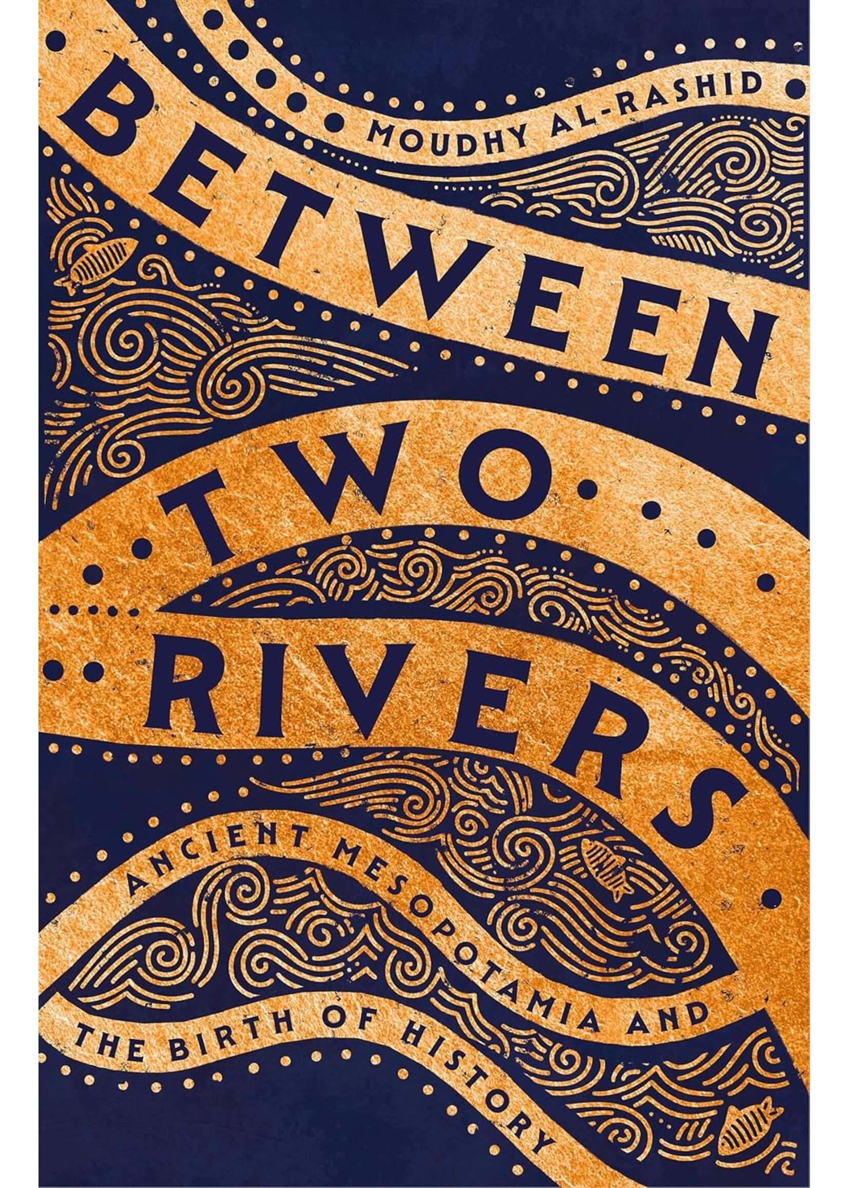 Between Two Rivers: Ancient Mesopotamia and the Birth of History