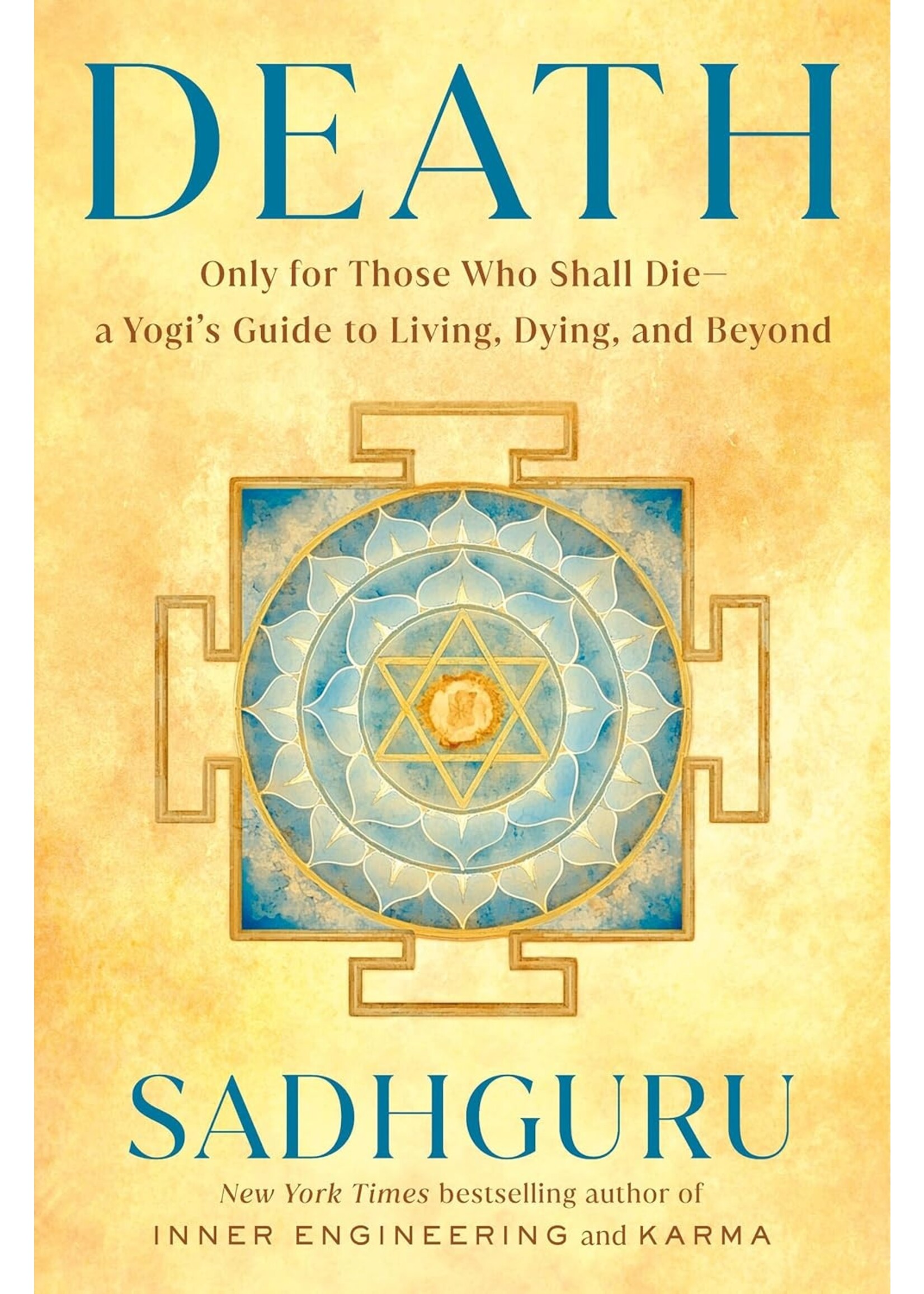 Death: Only for Those Who Shall Die--a Yogi's Guide to Living, Dying, and Beyond