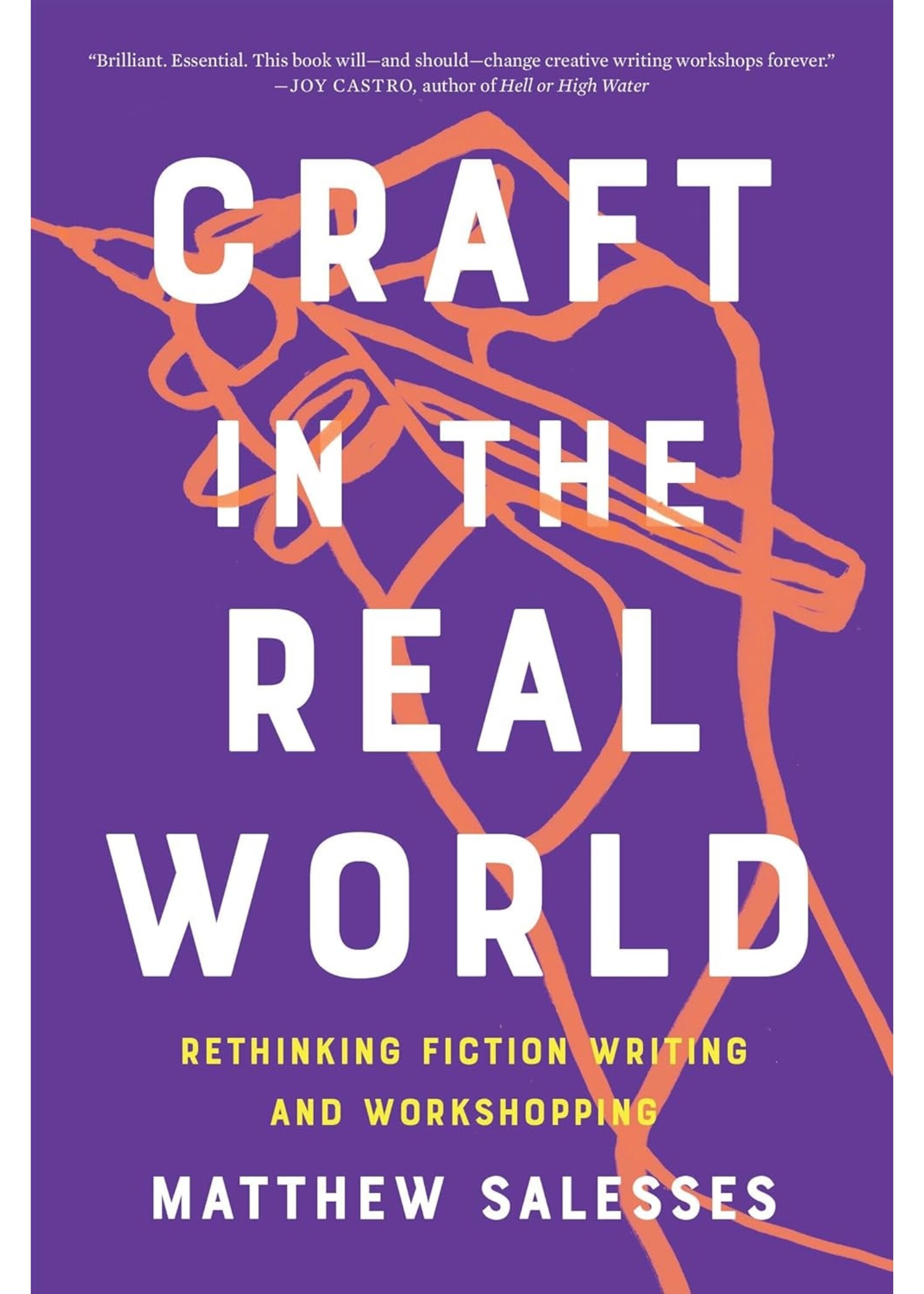 Craft in the Real World: Rethinking Fiction Writing and Workshopping