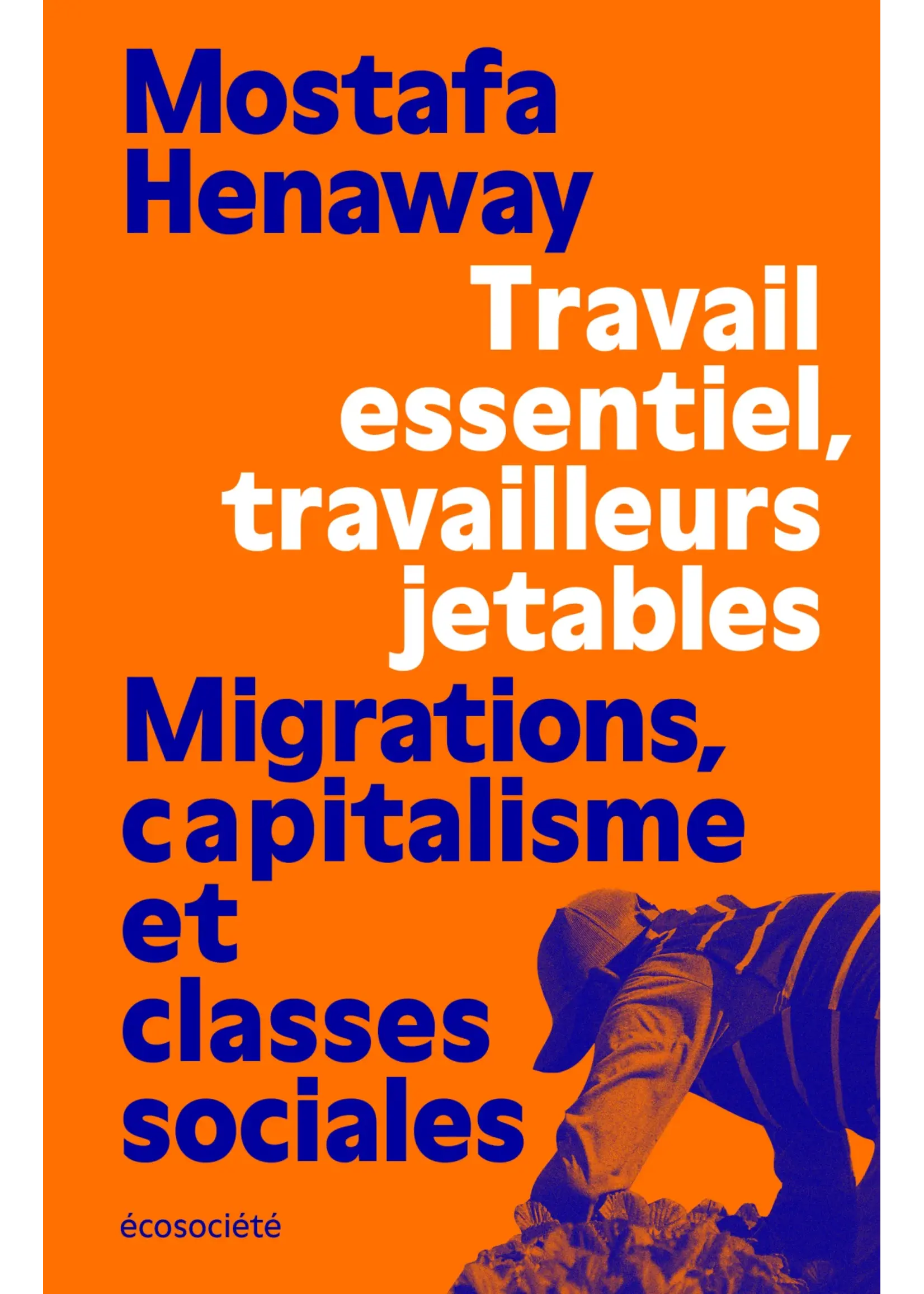 Travail essentiel, travailleurs jetables : Migrations, capitalisme et classes sociales