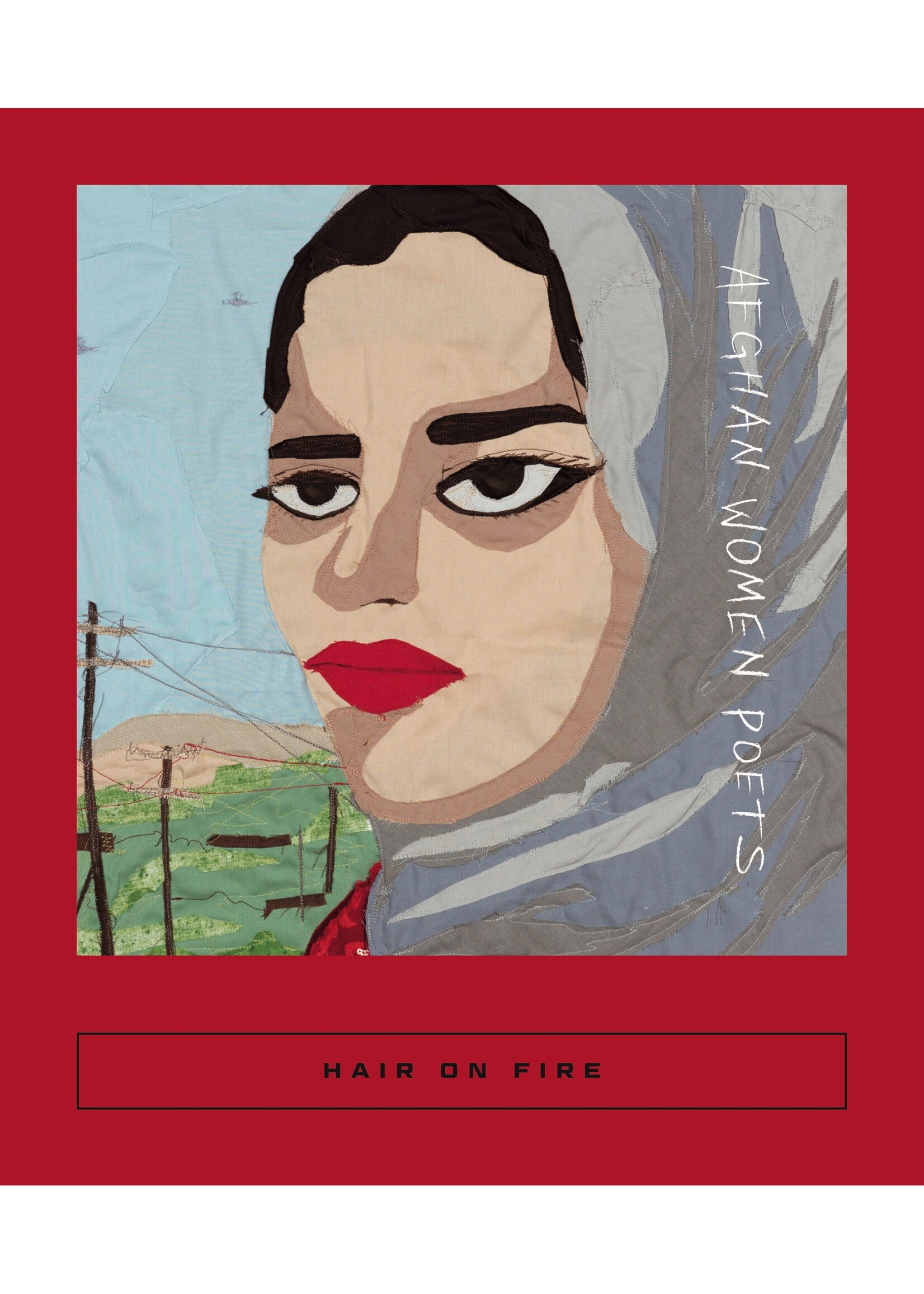 Hair on Fire: Afghan Women Poets