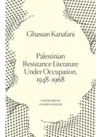 Palestinian Resistance Literature Under Occupation 1948-1968