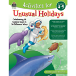 TEACHER CREATED RESOURCES Activities for Unusual Holidays: Celebrating 38 Special Days in 38 Different Ways (Gr. 4–5)