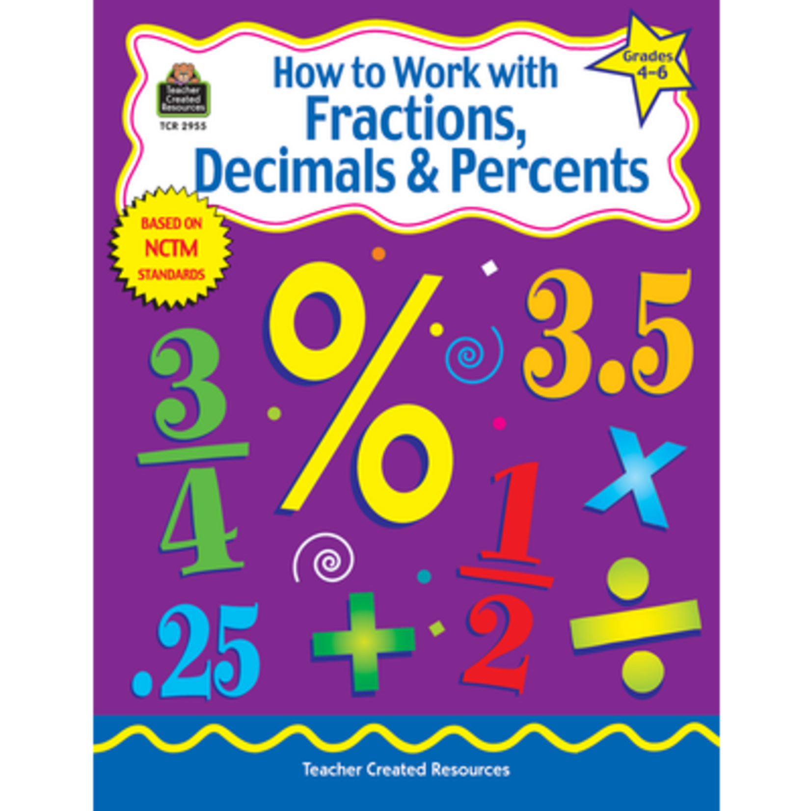 TEACHER CREATED RESOURCES How to Work with Fractions, Decimals & Percents, Grades 4-6