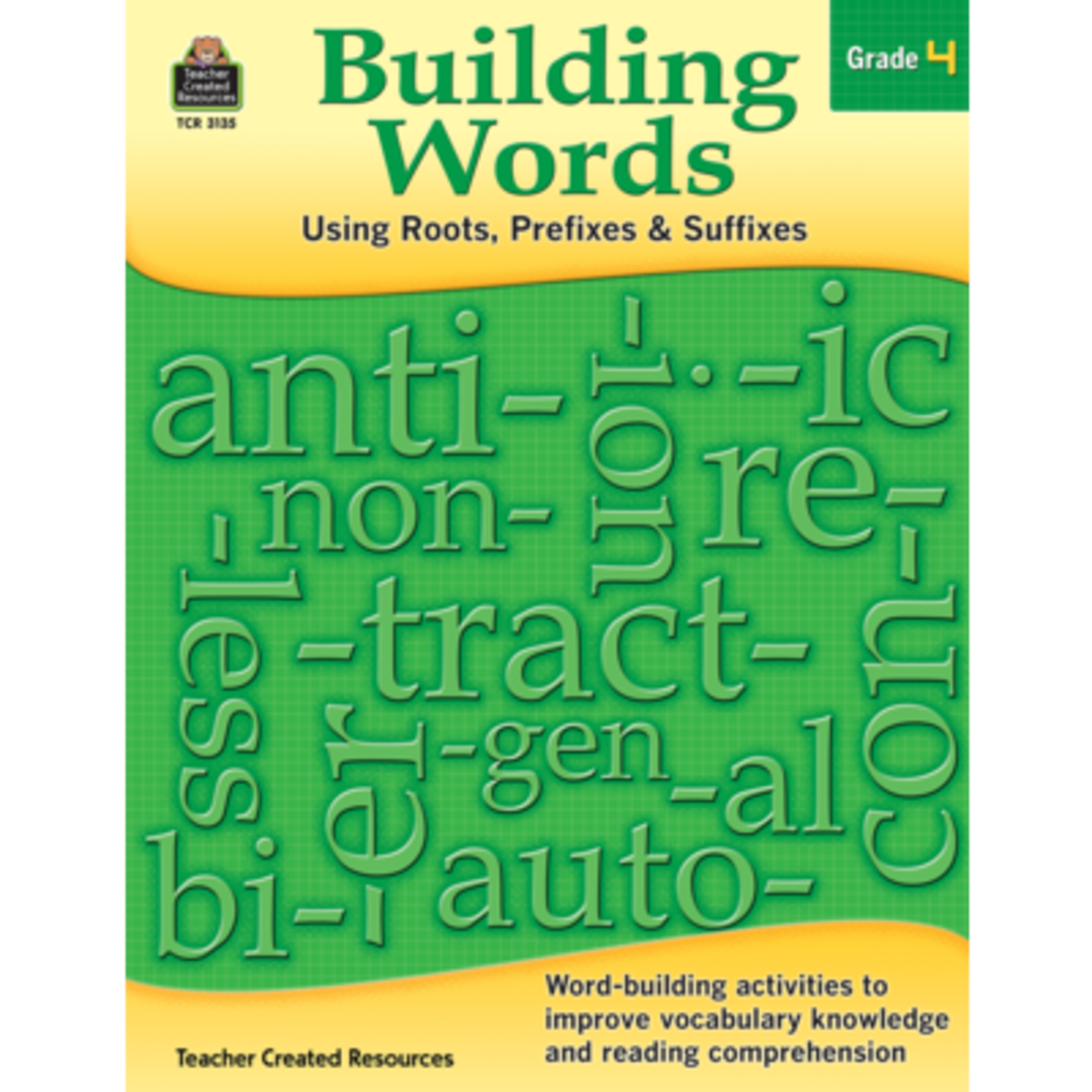 TEACHER CREATED RESOURCES Building Words: Using Roots, Prefixes and Suffixes Gr 4
