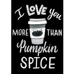 CARSON DELLOSA PUBLISHING CO I Love You More Than Pumpkin Spice Poster