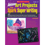 SCHOLASTIC TEACHING RESOURCES Awesome Art Projects That Spark Super Writing