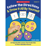 SCHOLASTIC TEACHING RESOURCES Follow the Directions & Draw It All by Yourself!