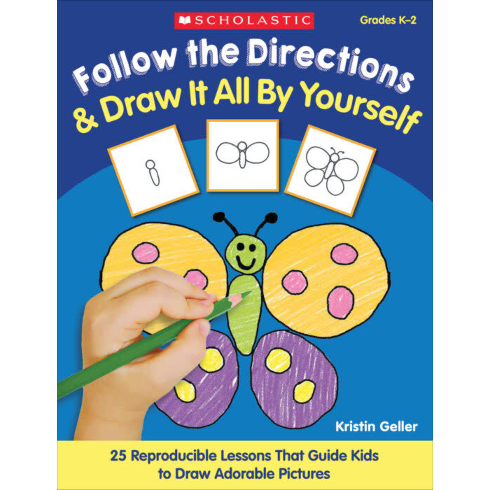 SCHOLASTIC TEACHING RESOURCES Follow the Directions & Draw It All by Yourself!