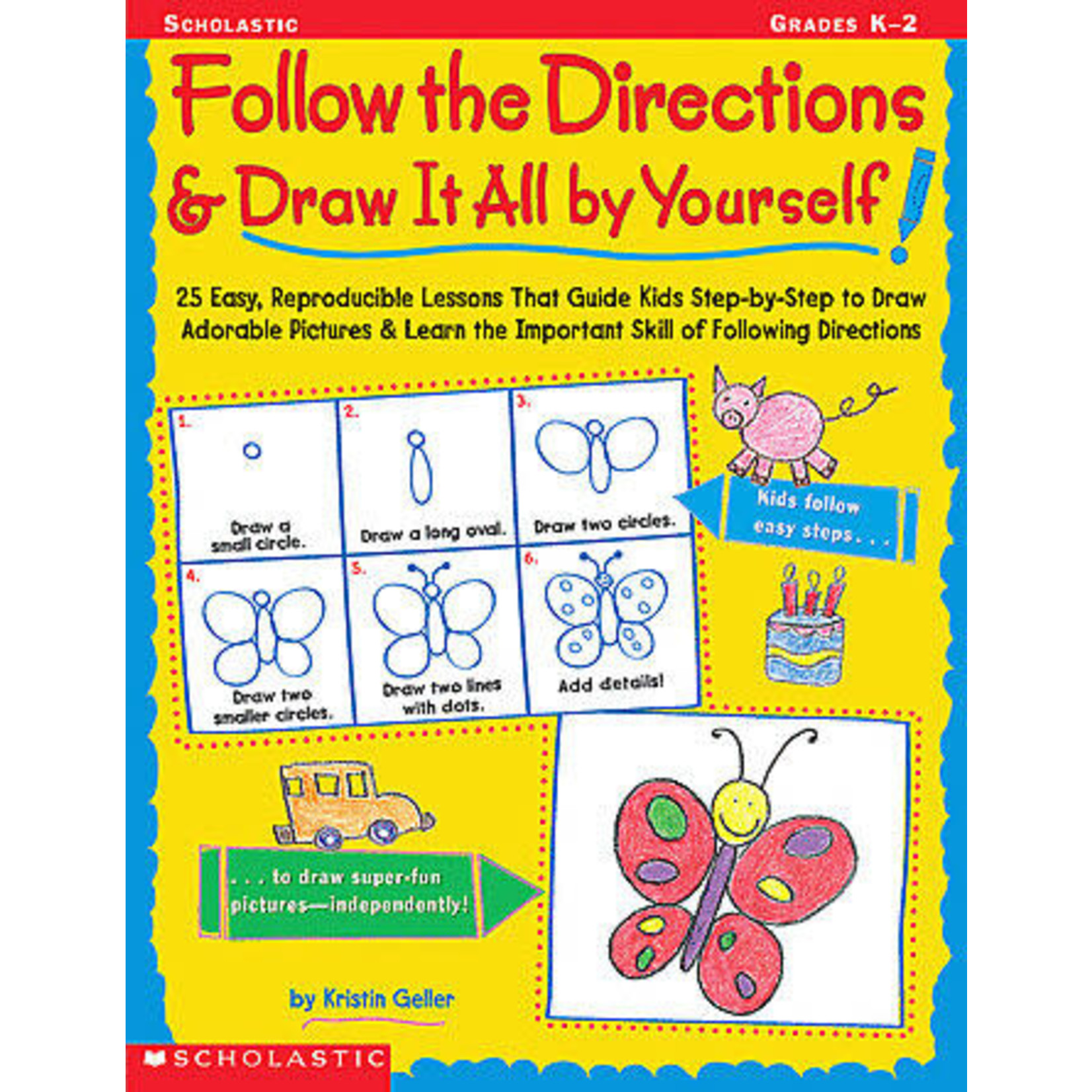 SCHOLASTIC TEACHING RESOURCES Follow the Directions & Draw It All by Yourself!