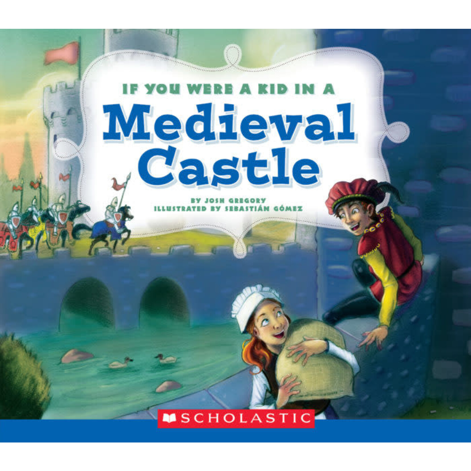 SCHOLASTIC TEACHING RESOURCES If You Were a Kid in a Medieval Castle