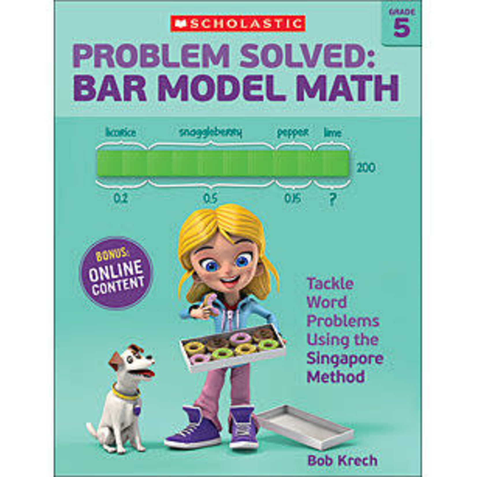 SCHOLASTIC TEACHING RESOURCES Problem Solved: Bar Model Math: Grade 5