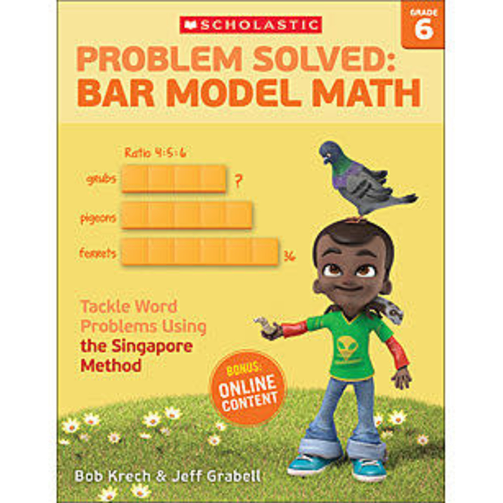 SCHOLASTIC TEACHING RESOURCES Problem Solved: Bar Model Math: Grade 6