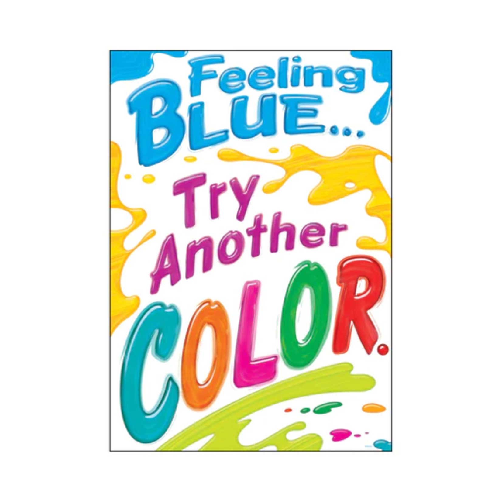TREND ENTERPRISES INC Feeling Blue… Try Another Color. ARGUS® Poster
