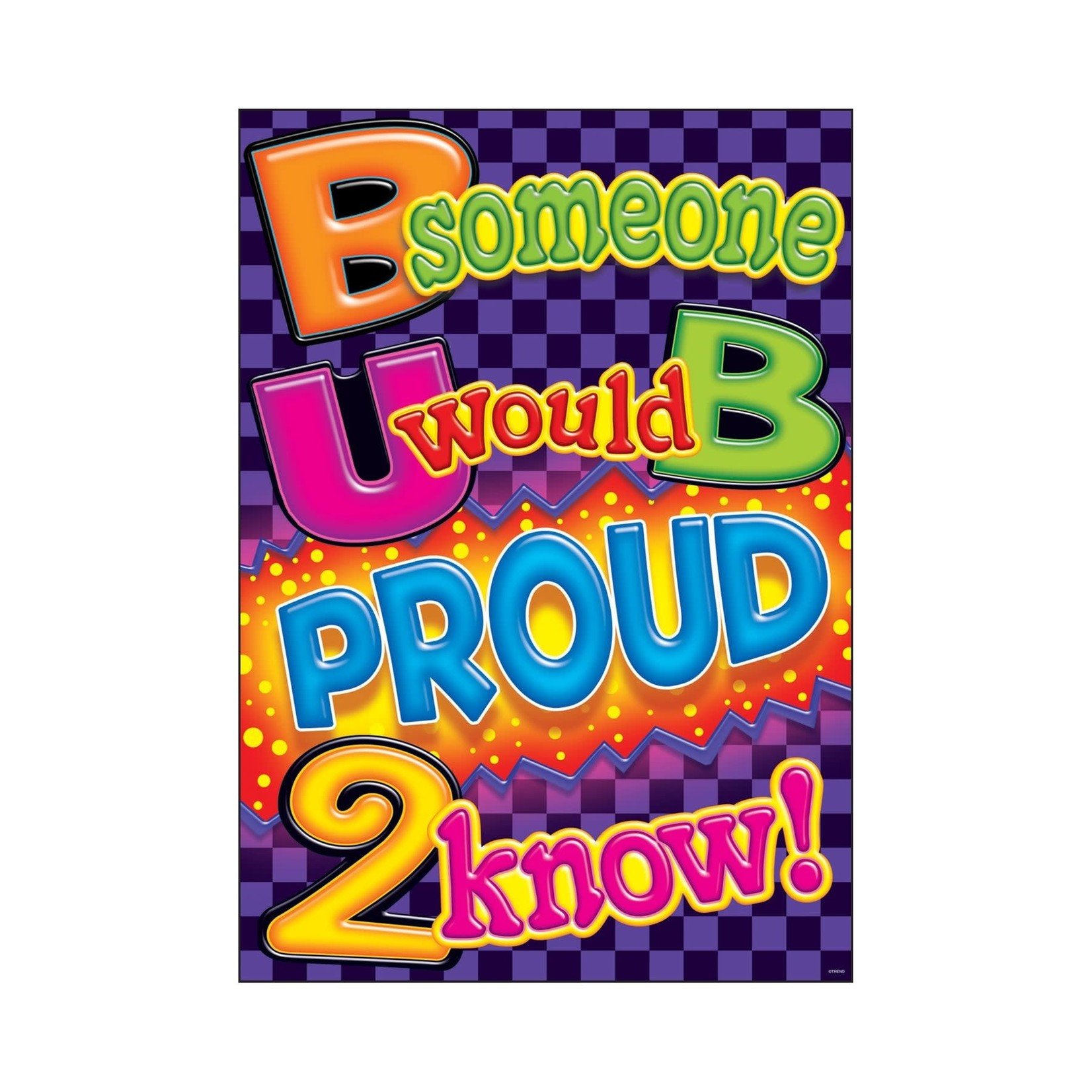TREND ENTERPRISES INC B someone U would B proud… ARGUS® Poster