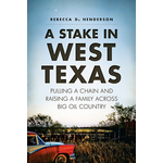 A Stake in West Texas: Pulling a Chain and Raising a Family Across Big Oil Country