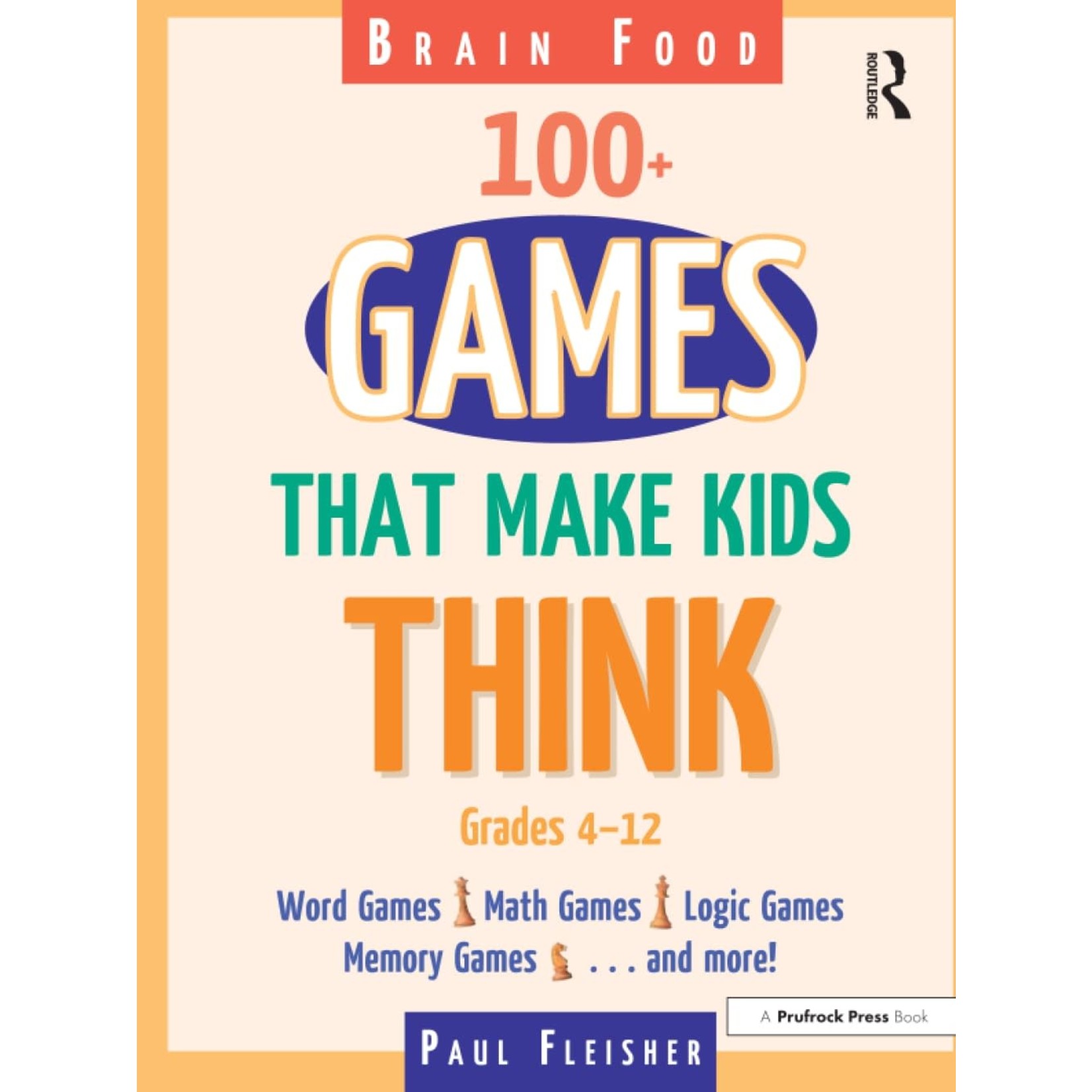 Brain Food: 100+ Games That Make Kids Think, Grades 4-12 1st Edition