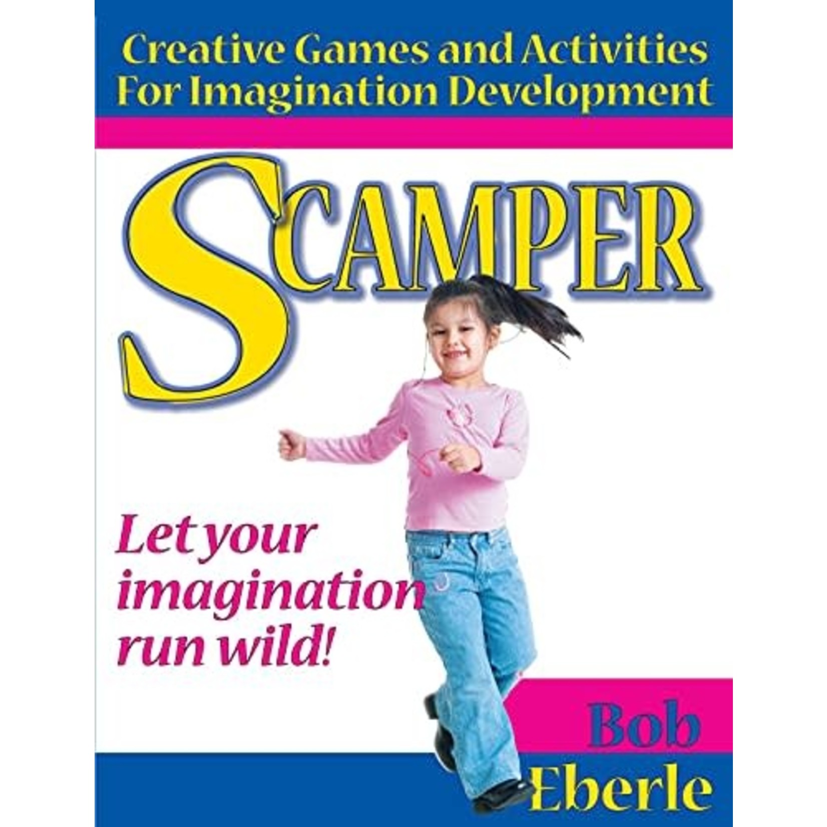 Scamper: Creative Games and Activities for Imagination Development (Combined ed., Grades 2-8) 1st Edition