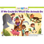 CREATIVE TEACHING PRESS If We Could Do What Animals Do (Level G)