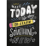 CREATIVE TEACHING PRESS Chalk It Up! Make today the day to learn something new.