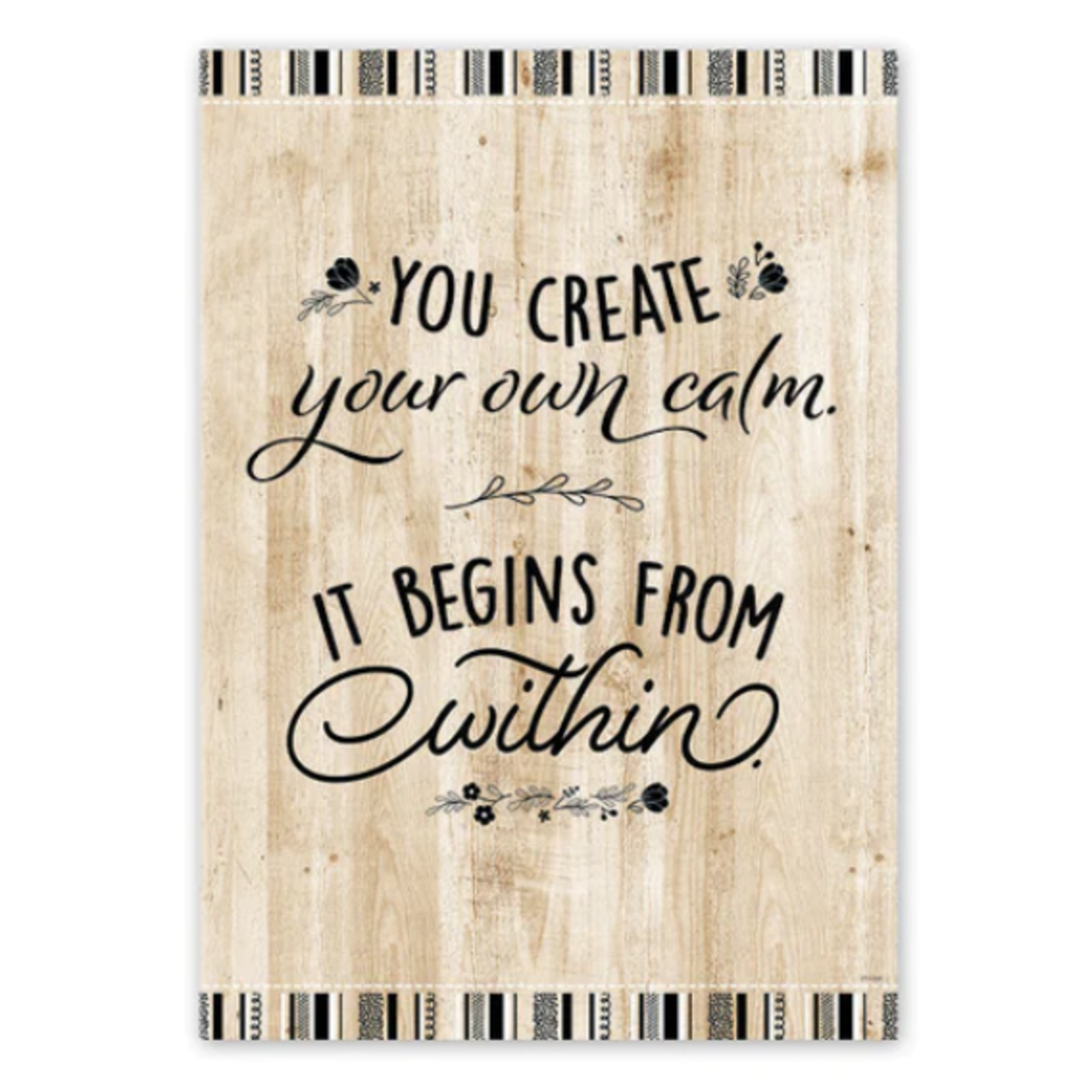 CREATIVE TEACHING PRESS Core Decor Black, White, and Wood Inspire U You create your own calm…  Poster
