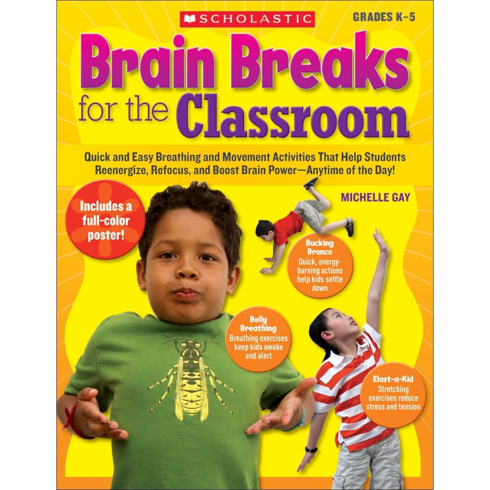 SCHOLASTIC TEACHING RESOURCES Brain Breaks for the Classroom: Help Students Reduce Stress, Reenergize & Refocus