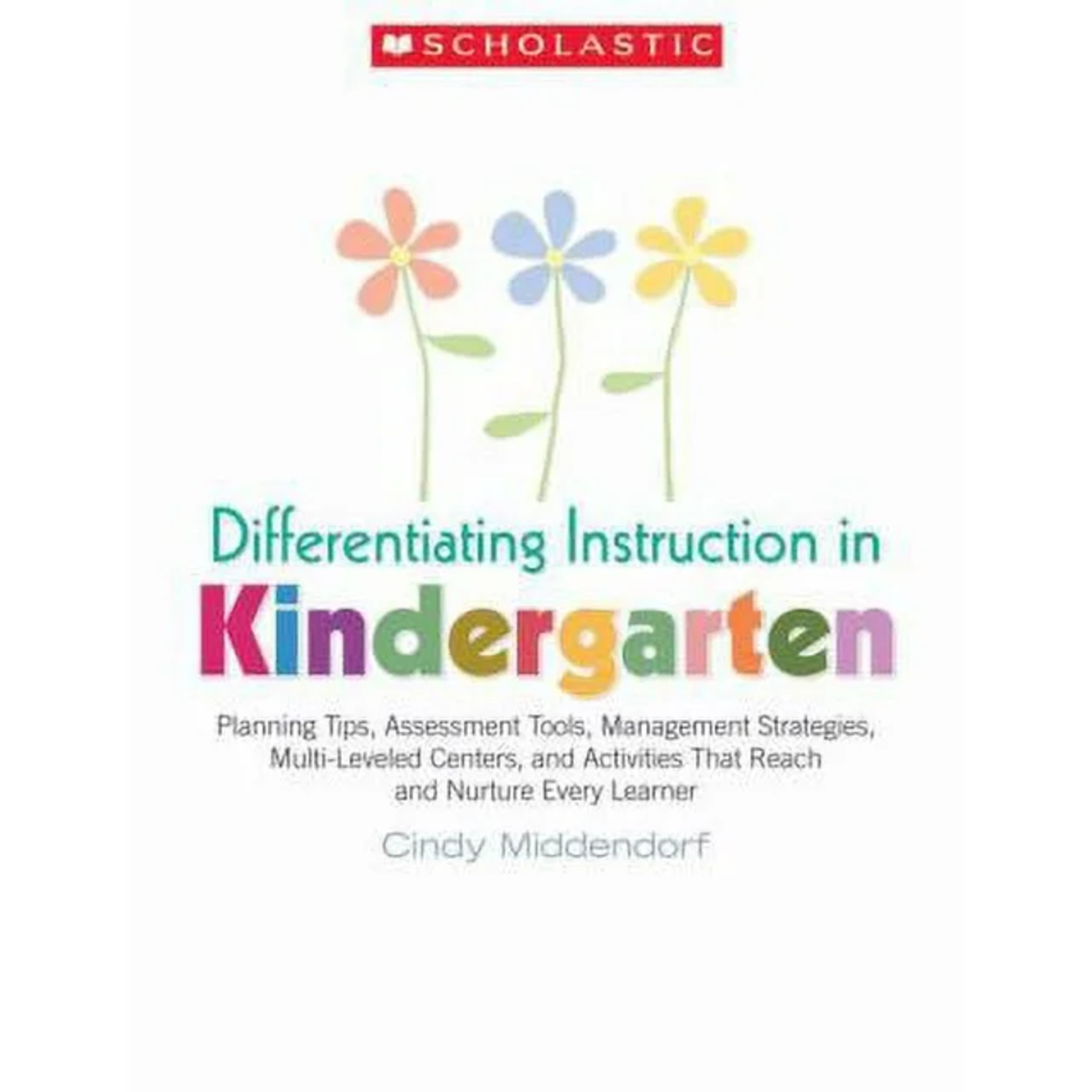 SCHOLASTIC TEACHING RESOURCES Differentiating Instruction in Kindergarten