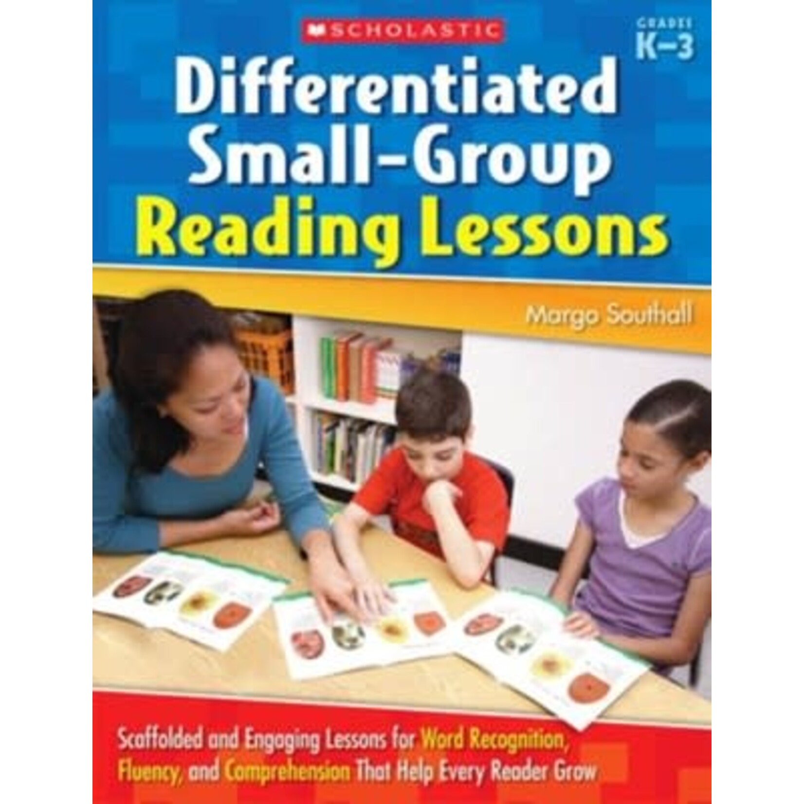 SCHOLASTIC TEACHING RESOURCES Differentiated Small-Group Reading Lessons Grades K-3