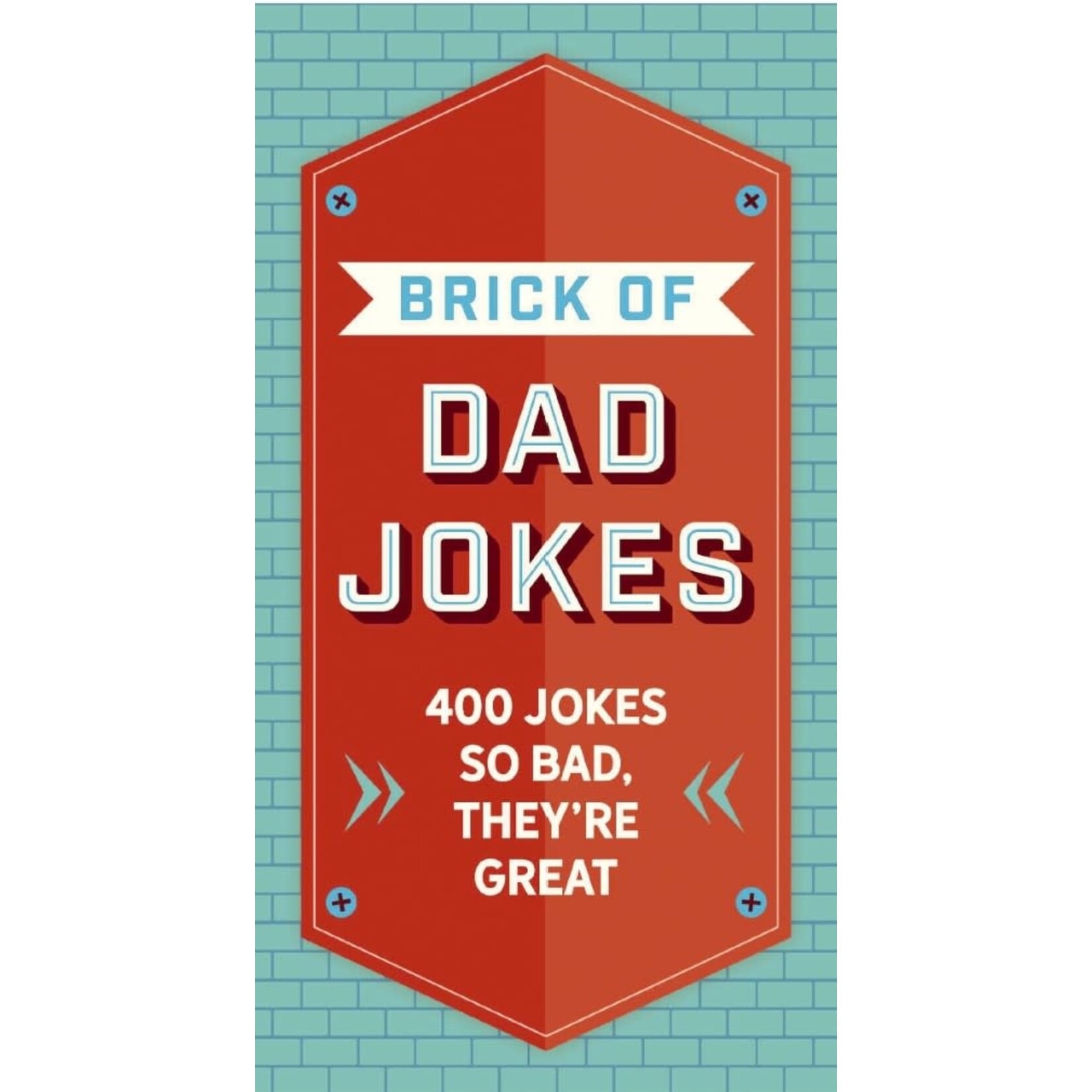 The Brick of Dad Jokes: 400 Jokes so Bad, They're Great