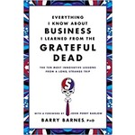 Everything I Know about Business I Learned from the Grateful Dead