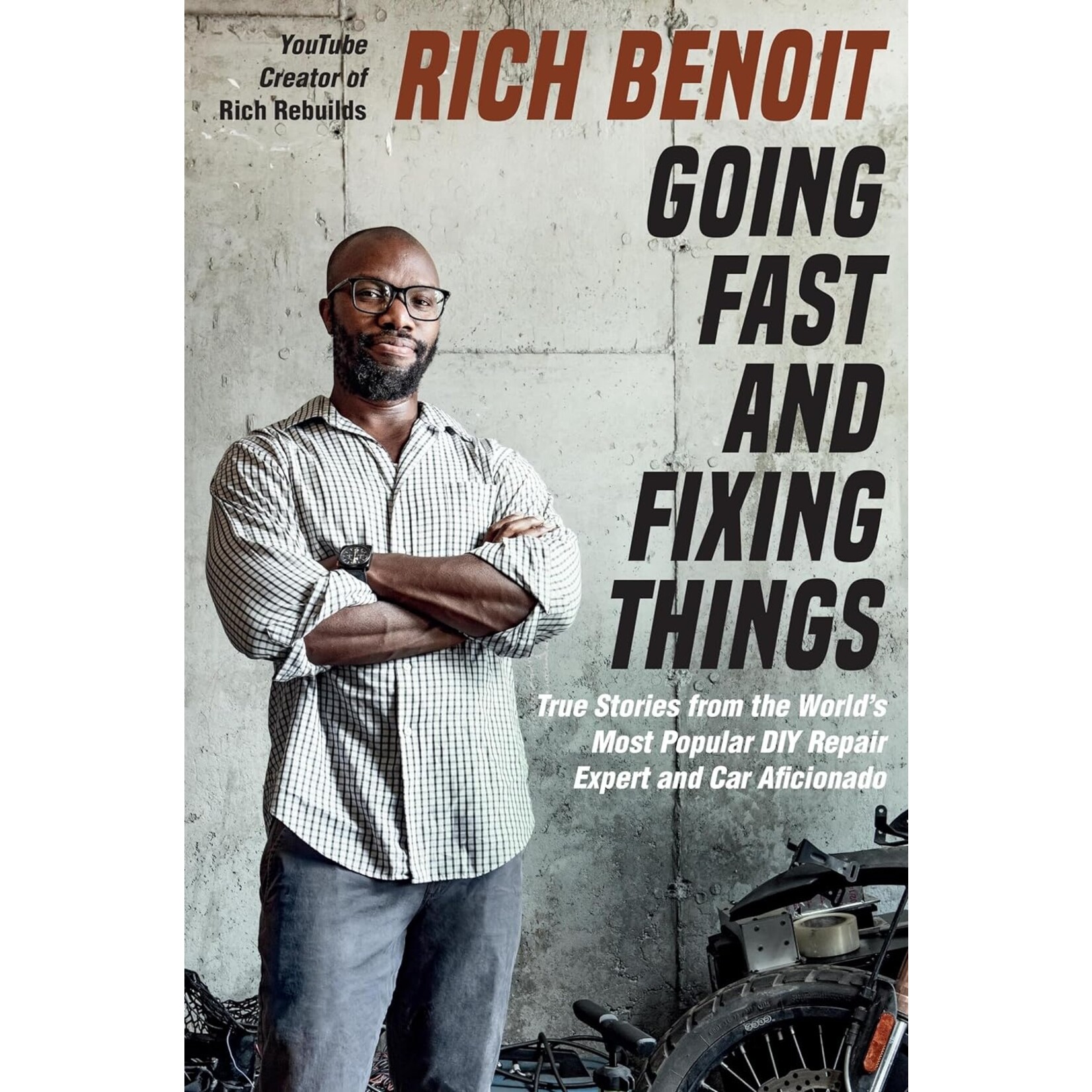 Going Fast and Fixing Things: True Stories from the Word's Most Popular DIY Repair Expert  and Car Aricionado