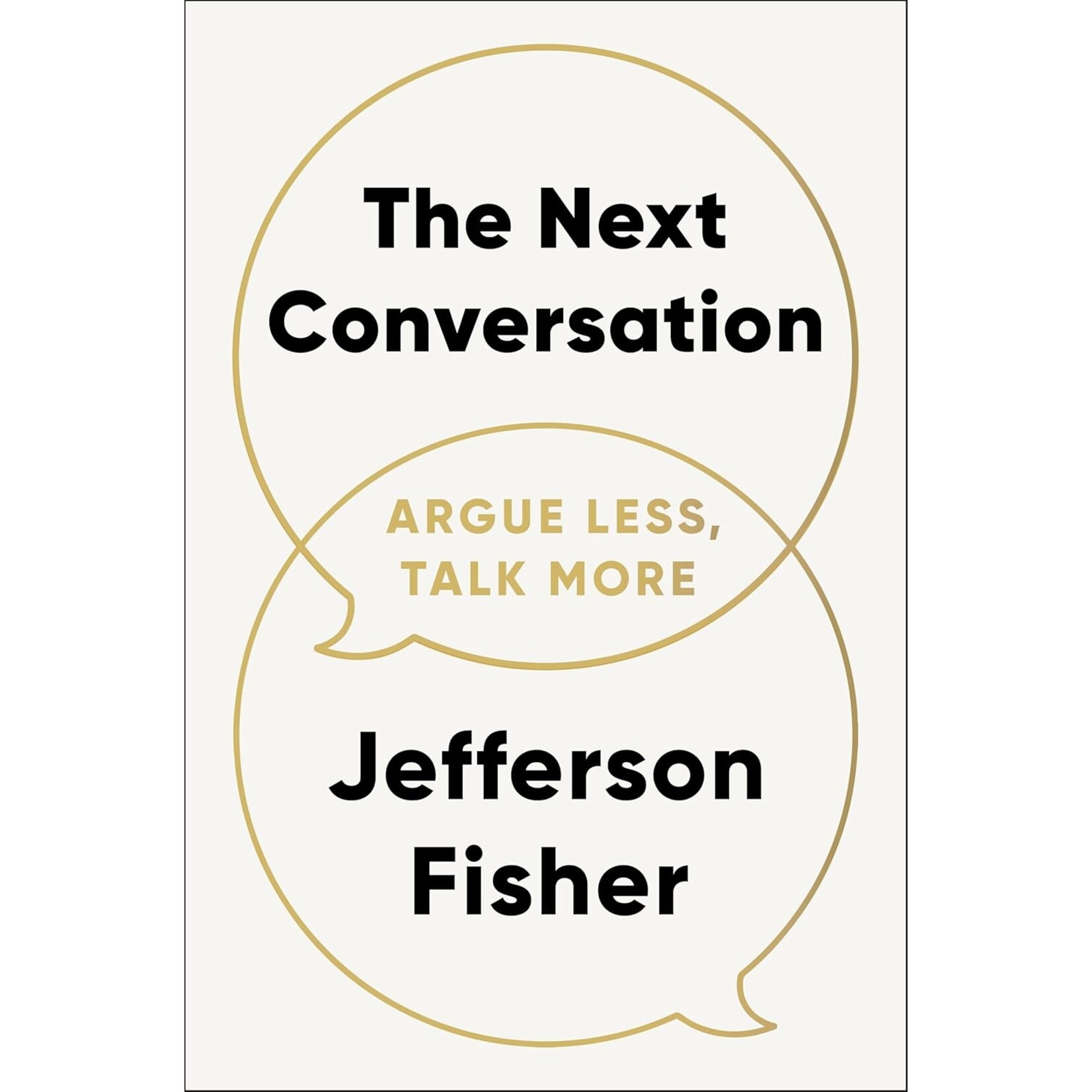 The Next Conversation: Argue Less, Talk More