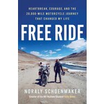 Free Ride: Heartbreak, Courage, and the 20,000-Mile Motorcycle Journey That Changed My Life