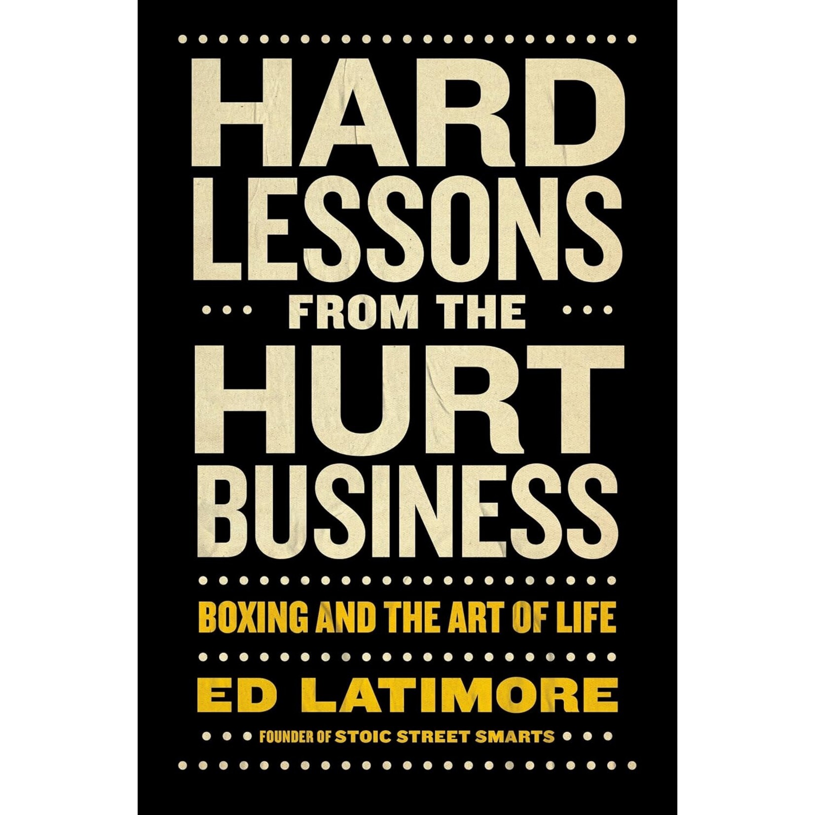 Hard Lessons from the Hurt Business: Boxing and the Art of Life