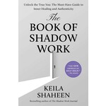 The Book of Shadow Work: Unlock the True You: The Must-Have Guide to Inner Healing and Authenticity