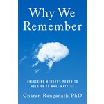Why We Remember: Unlocking Memory's Power to Hold on to What Matters