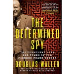 The Determined Spy:  The Turbulent Life and Times of CIA Pioneer Frank Wisner