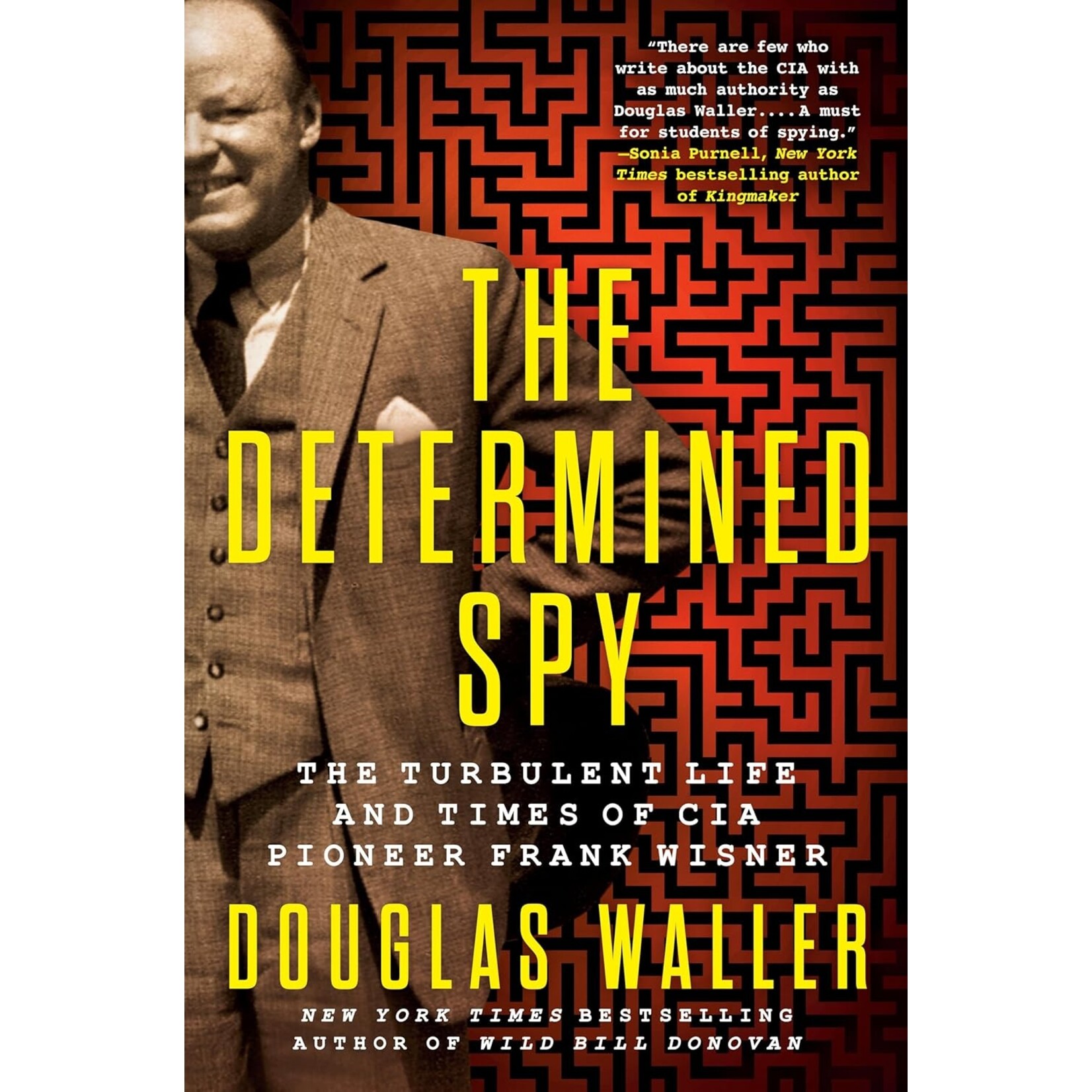 The Determined Spy:  The Turbulent Life and Times of CIA Pioneer Frank Wisner