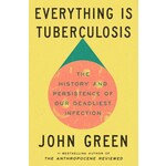 Everything is Tuberculosis: The History and Persistence of Our Deadliest Infection