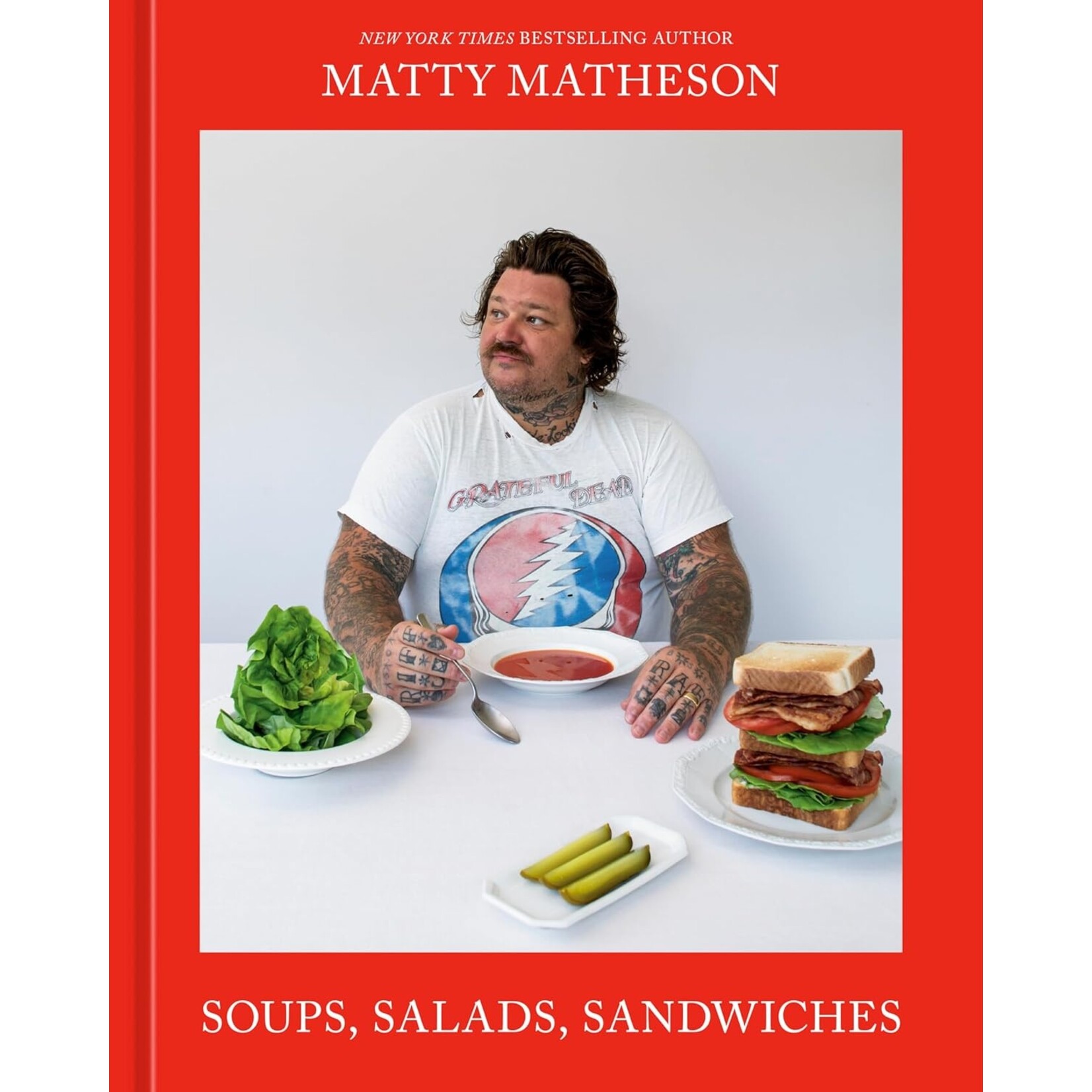 Matty Matheson:  Soups, Salads, and Sandwiches: A Cookbook