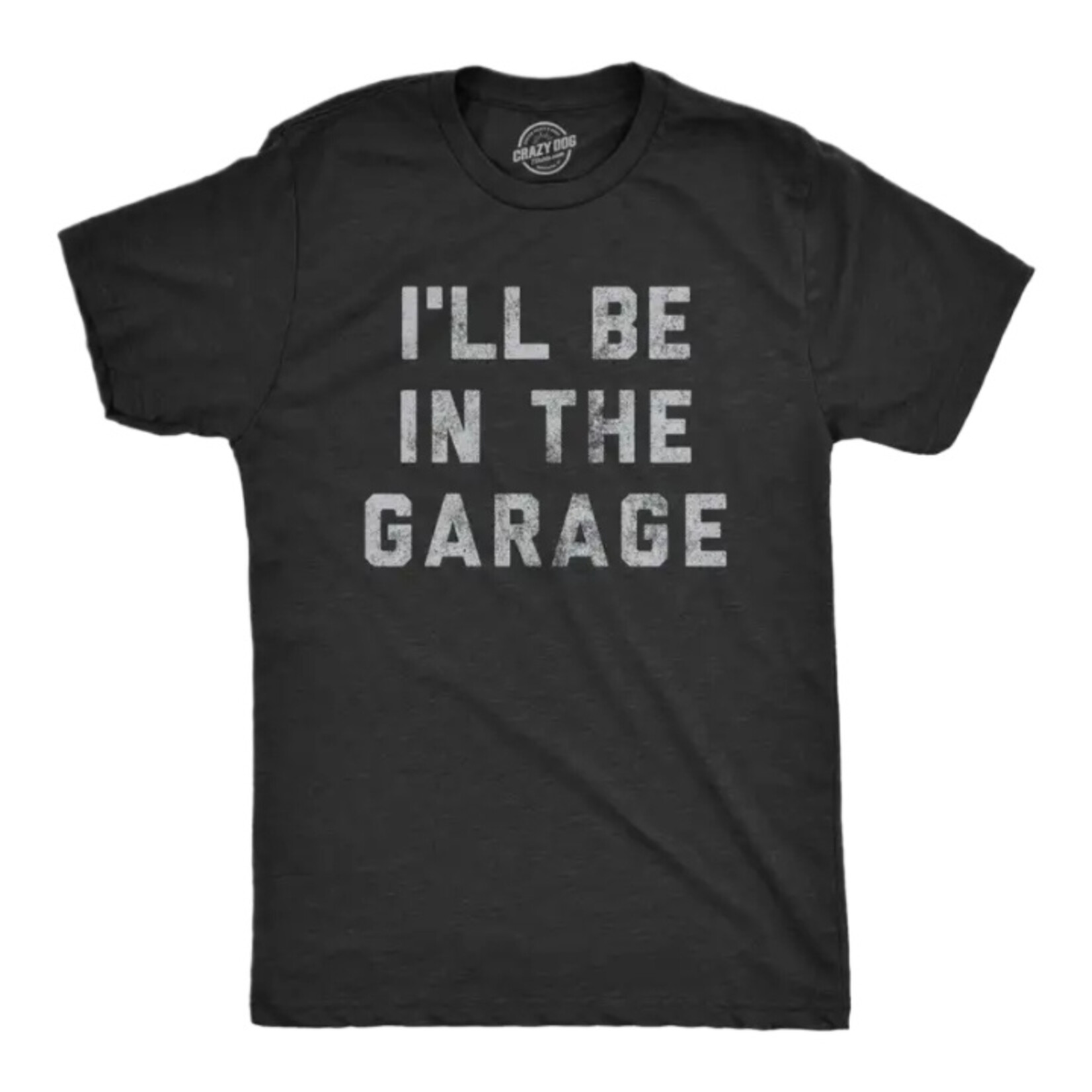 Crazy Dog T-Shirts I'll Be in the Garage T-Shirt