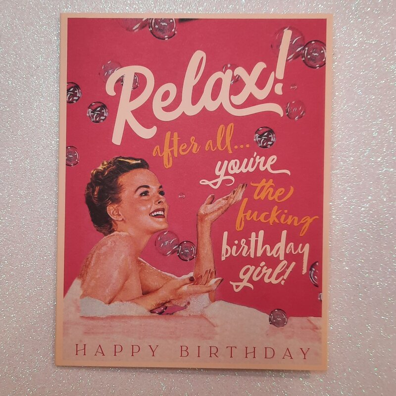 Offensive & Delightful Relax You're The Birthday Girl Card