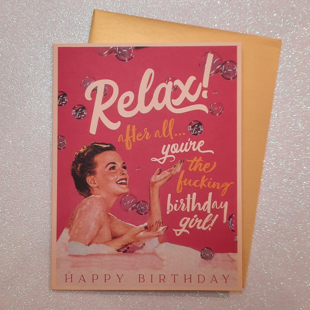 Offensive & Delightful GR44 Relax You're The Birthday Girl Card