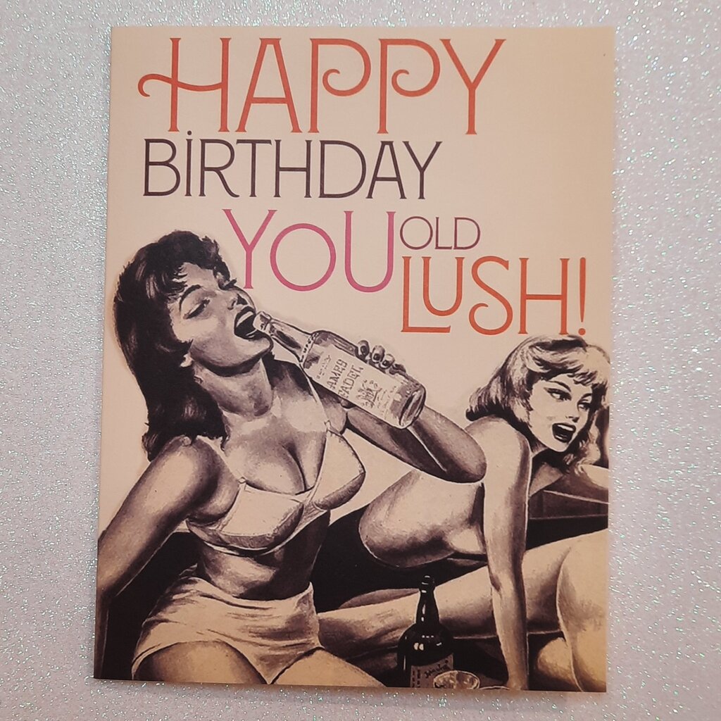 Offensive & Delightful Happy Birthday You Old Lush Card