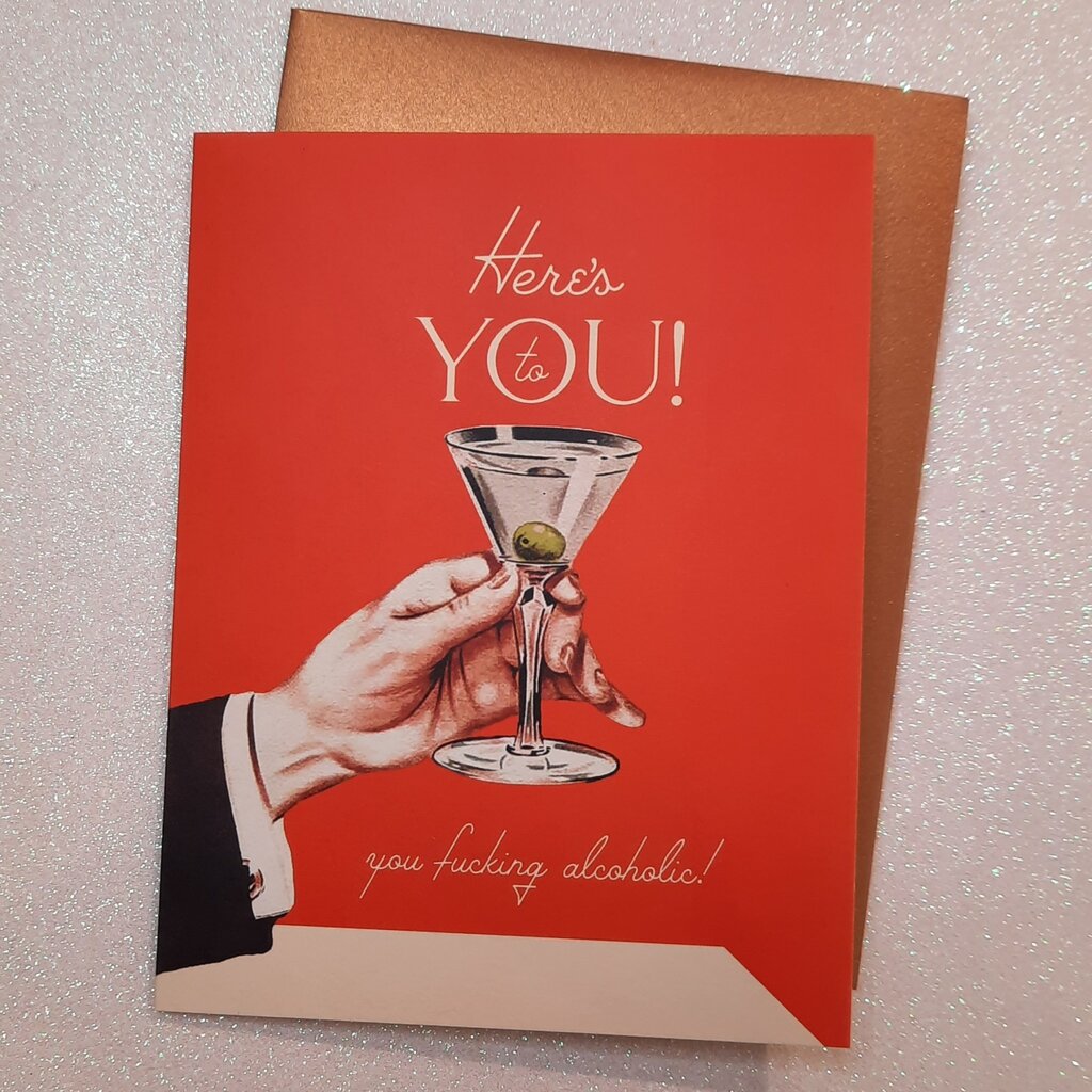 Offensive & Delightful Here's To You Alcoholic Birthday Card