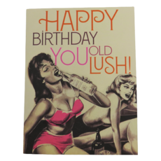 Offensive & Delightful Happy Birthday You Old Lush Card