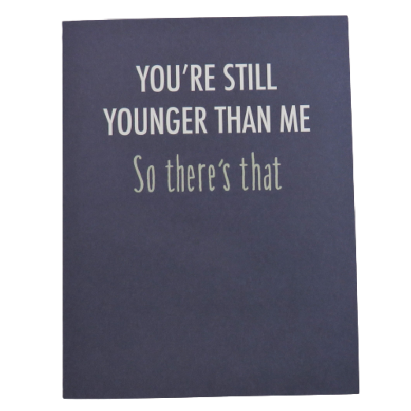 Modern Wit You're Still Younger Than Me Card