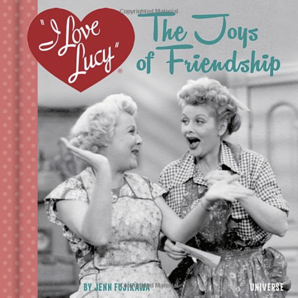 Rizzoli I Love Lucy The Joys of Friendship
