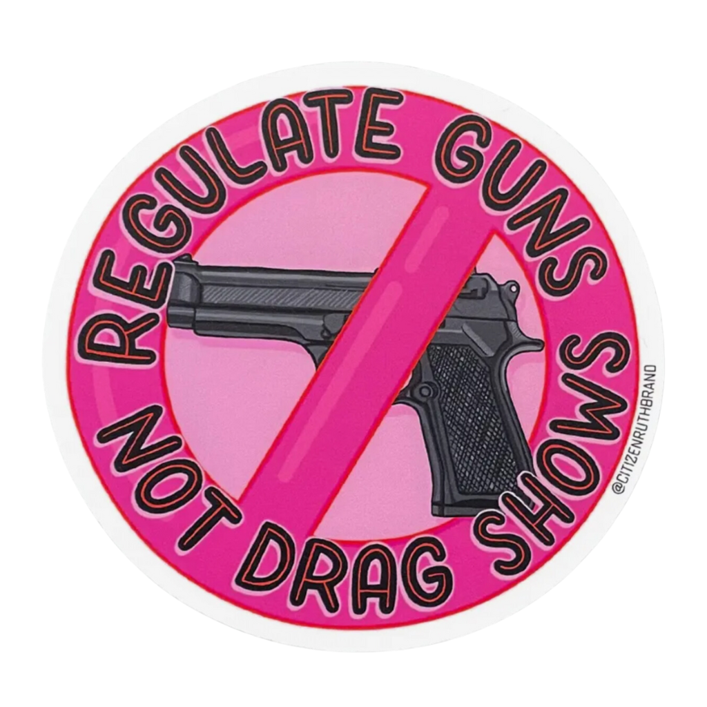 Citizen Ruth Regulate Guns Not Drag Shows Sticker