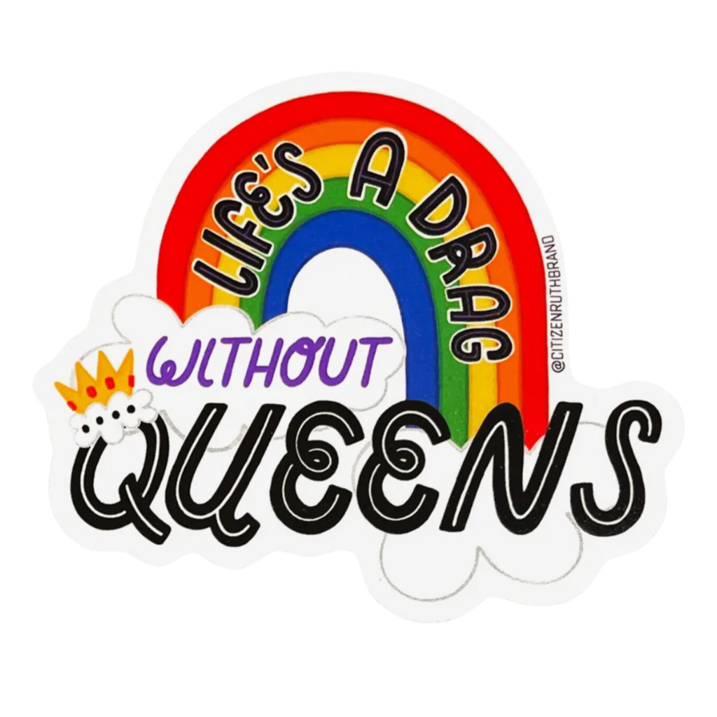 Citizen Ruth Life's a Drag Without Queens Sticker